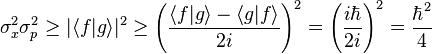 \sigma_x^2 \sigma_p^2 \ge |\langle f | g \rangle|^2 \ge \left(\frac{\langle f|g\rangle-\langle g|f\rangle}{2i}\right)^2 = \left(\frac{i \hbar}{2 i}\right)^2 = \frac{\hbar^2}{4}