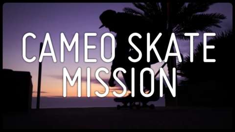 CAMEO SKATE MISSION