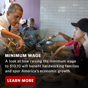 Minimum Wage: A look at how raising the minimum wage to $10.10 will benefit hardworking families and spur America’s economic growth.