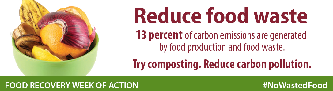 Reduce food waste. 13 percent of carbon emissions are generated by food production and food waste. Try composting. Reduce Carbon Pollution.