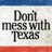 DontMessWithTexas