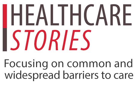 Healthcare Stories. Focusing on common and widespread barriers to care.