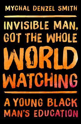 Invisible Man, Got the Whole World Watching: A Young Black Man's Education