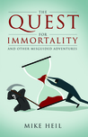 The Quest for Immortality by Mike Heil