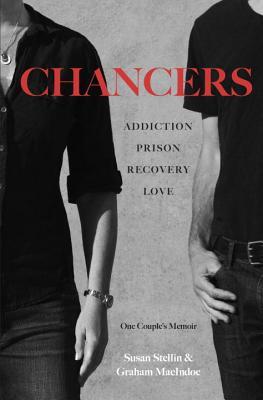 Chancers: Addiction, Prison, Recovery, Love: One Couple's Memoir