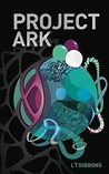 Project Ark by L.T. Gibbons