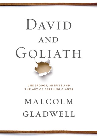 David and Goliath: Underdogs, Misfits, and the Art of Battling Giants