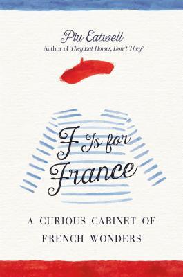 F Is for France: A Curious Cabinet of French Wonders