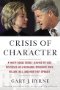 Crisis of Character: A White House Secret Service Officer Discloses His Firsthand Experience with Hillary, Bill, and How They Operate