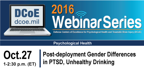 Go to the feature: Next DCoE Webinar: Post-deployment Gender Differences in PTSD and Unhealthy Drinking