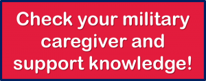 Graphic which says "Check your military caregiver and support knowledge"