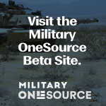 Visit the Military OneSource Beta Site.
