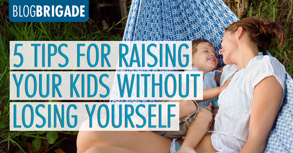 BlogBrigade-5TipsforRaisingYourKidswithoutLosingYourself-post-27May2016