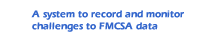 A system to record and monitor challenges to FMCSA data