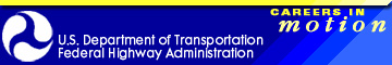U.S. Department of Transportation, Federal Highway Administration - Careers in Motion