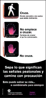 "Cruce. No empiece a cruzar. No cruce. Sepa lo que significan las señales peatonales y camine con precaucion. Esto puede salvar su vida... o cambiársela para siempre."