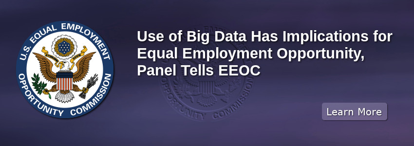 Use of Big Data Has Implications for Equal Employment Opportunity, Panel Tells EEOC