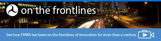 on the frontlines. See how FHWA has been on the frontlines of innovation for more than a century.