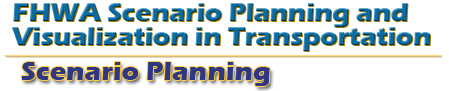 FHWA Scenario Planning and Visualization in Transportation - Scenario Planning