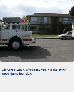 On April 6, 2007, a fire occurred in a two-story, wood-framed four plex.