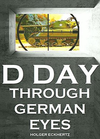 D DAY Through German Eyes - The Hidden Story of June 6th 1944