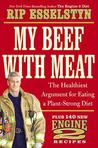 My Beef with Meat by Rip Esselstyn