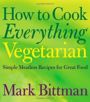 How to Cook Everything Vegetarian: Simple Meatless Recipes for Great Food