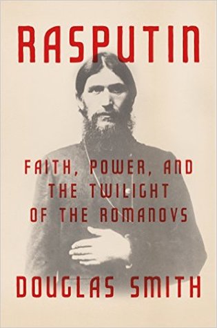 Rasputin: Faith, Power, and the Twilight of the Romanovs