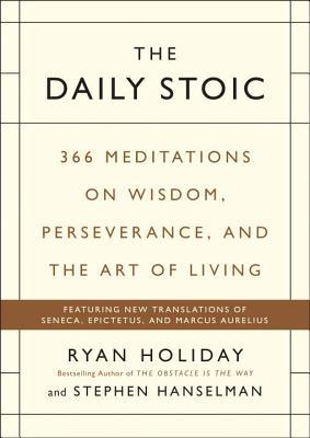 The Daily Stoic: 366 Meditations for Clarity, Effectiveness, and Serenity