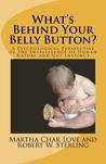 What's Behind Your Belly Button? A Psychological Perspective ... by Martha Char Love