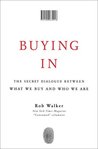 Buying In: The Secret Dialogue Between What We Buy and Who We Are