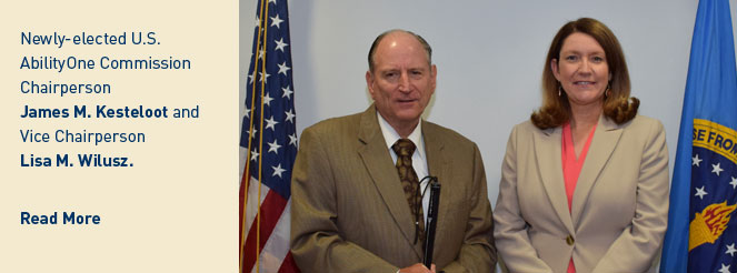 Newly-elected U.S. AbilityOne Commission Chairperson James M. Kesteloot and Vice Chairperson Lisa M. Wilusz