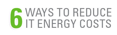 6 ways to reduce IT eneryg costs