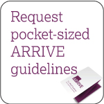 Click to request pocket-sized copies of the ARRIVE guidelines