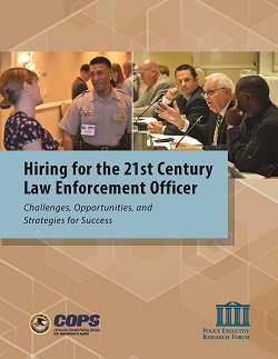 Hiring for the 21st Century Law Enforcement Officer: Challenges, Opportunities, and Strategies for Success