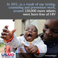In 2012, as a result of our testing, counseling and prevention work, around 230,000 more infants were born free of HIV