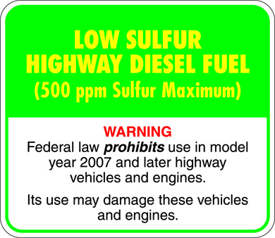 Low Sulfur Highway Diesel Fuel (500 ppm Sulfur Maximum). Warning: Federal law prohibits use in model year 2007 and later highway vehicles and engines. Its use may damage these vehicles and engines.