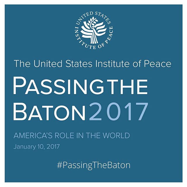 Next Tuesday, January 10, we will host "Passing The Baton 2017: America's Role in the World". #PassingtheBaton is traditionally hosted by USIP to mark a presidential transition. The event convenes the foreign policy teams of the outgoing and incoming administrations, along with the national security community, to discuss global challenges facing the new administration.

Join us by watching our live webcast starting at 9 am EST on the day, or follow #PassingTheBaton here and on twitter to participate in the day's discussions.