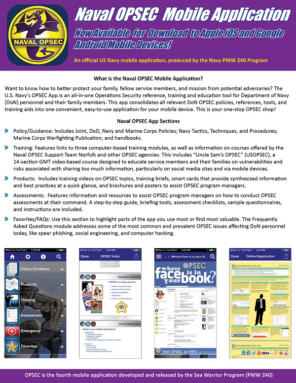 Want to know how to better protect your family, fellow service members, and mission from potential adversaries? The U.S. Navys OPSEC App is an all-in-one Operations Security reference, training and education tool for Department of Navy (DoN) personnel and their family members. This app consolidates all relevant DoN OPSEC policies, references, tools, and training aids into one convenient, easy-to-use application for your mobile device. This is your one-stop OPSEC shop!