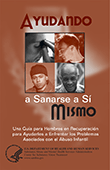 Ayudando a Sanarse a Si Mismo: Una Guía para Hombres en Recuperacion para Ayudarles a Enfrentar los Problemas Asociados con el Abuso Infantil 