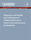 Diagnoses and Health Care Utilization of Children Who Are in Foster Care and Covered by Medicaid