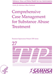 TIP 27: Comprehensive Case Management for Substance Abuse Treatment