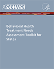 Behavioral Health Treatment Needs Assessment Toolkit for States