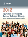 2012 Town Hall Meetings to Prevent Underage Drinking: Moving Communities Beyond Awareness to Action