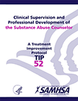 TIP 52: Clinical Supervision and Professional Development of the Substance Abuse Counselor