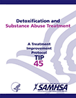 TIP 45: Detoxification and Substance Abuse Treatment