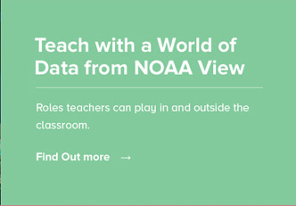 Teach with a World of Data
from NOAA View - Roles teachers can play in and outside the classroom