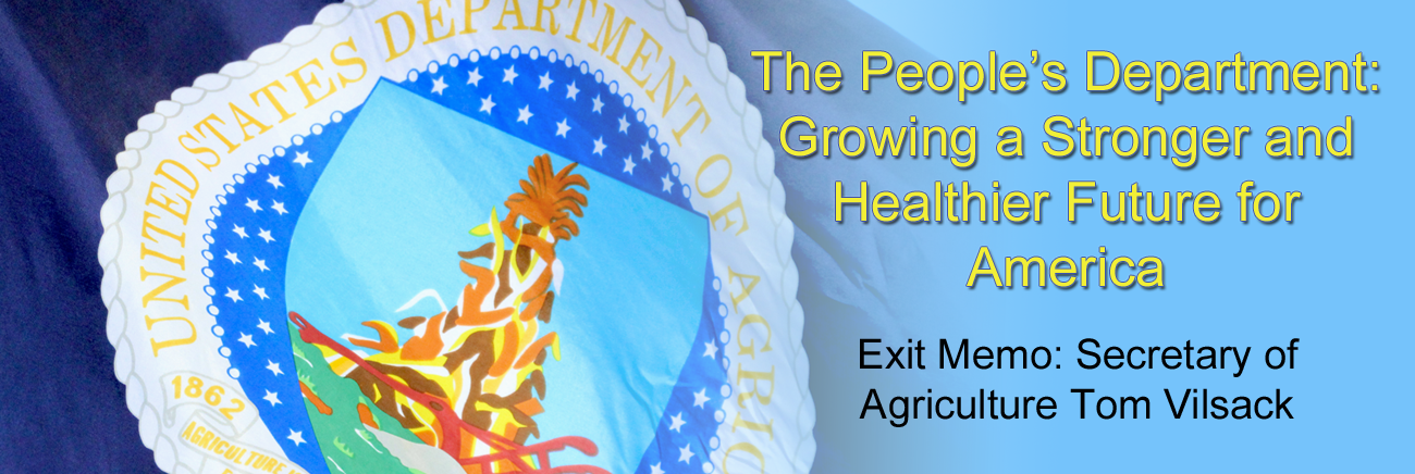 The People&#039;s Department Growing a Stronger and Healthier Future for America - Exit Memo: Secretary of Agriculture Tom Vilsack