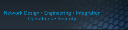 Network Design • Engineering • Integration • Operations • Security