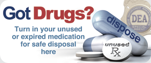 Got Drugs? Turn in your unused or expired medication for safe disposal here.